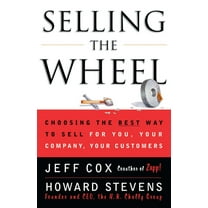 Selling the Wheel: Choosing the Best Way to Sell for You Your Company Your Customers, (Paperback)