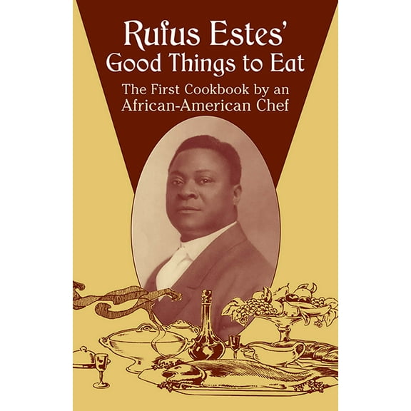 Rufus Estes' Good Things to Eat : The First Cookbook by an African-American Chef (Paperback)
