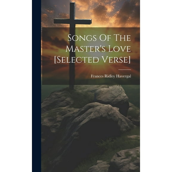 Songs Of The Master's Love [selected Verse], (Hardcover)