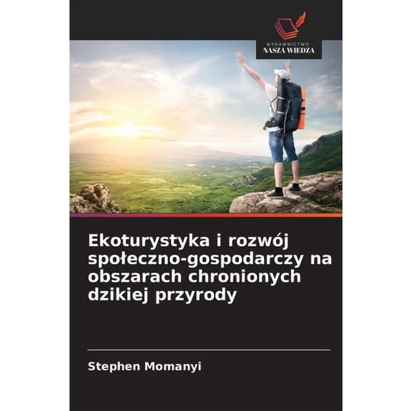 Ekoturystyka i rozwÃ³j spoleczno-gospodarczy na obszarach chronionych dzikiej przyrody, (Paperback)