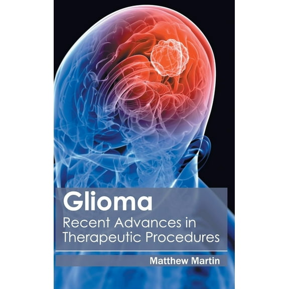 Glioma: Recent Advances in Therapeutic Procedures, (Hardcover)