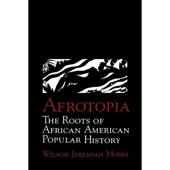 Cambridge Studies in American Literature Afrotopia: The Roots of African American Popular History, Book 118, (Paperback)
