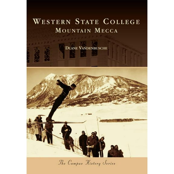 Campus History: Western State College : Mountain Mecca (Paperback)