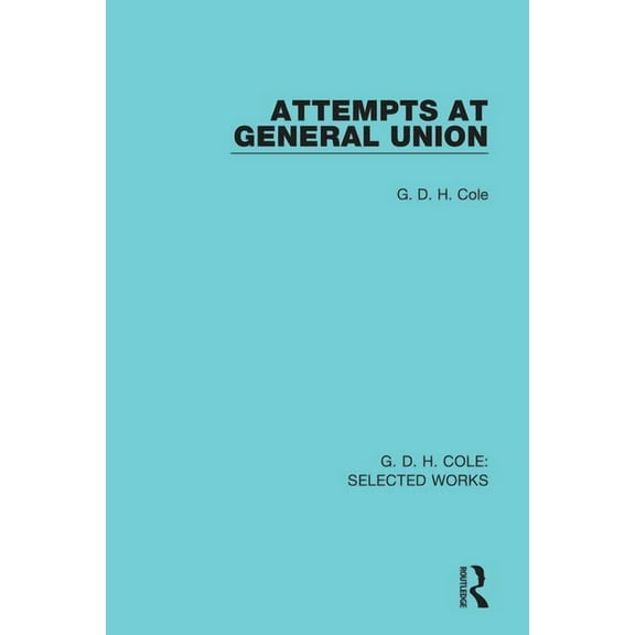 Routledge Library Editions Attempts at General Union, (Paperback)