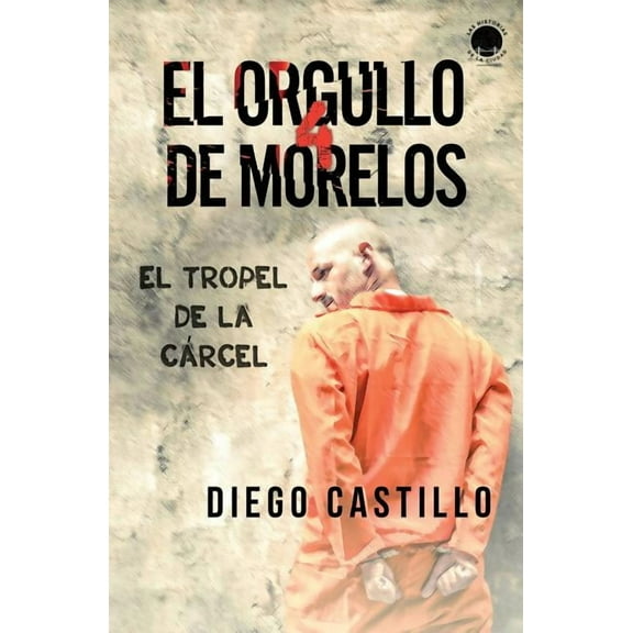 El Orgullo de Morelos El Orgullo de Morelos 4: El tropel de la cárcel, Book 4, (Paperback)
