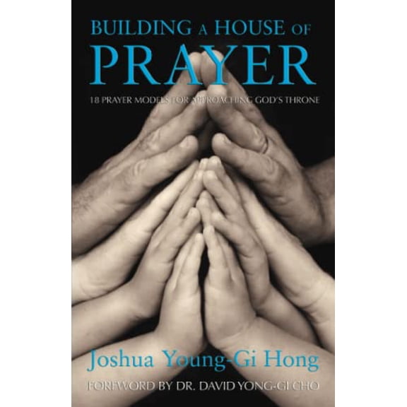Pre-Owned Building a House of Prayer: 18 Prayer Models for Approaching God's Throne (Paperback) 0882704559 9780882704555