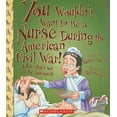 thumbnail image 1 of Pre-Owned You Wouldn't Want to Be a Nurse During the American Civil War! (You Wouldn't Want To... American History) (Paperback) 0531137864 9780531137864, 1 of 1