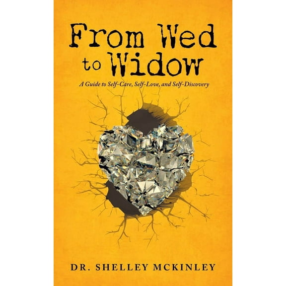 From Wed to Widow: A Guide to Self-Care, Self-Love, and Self-Discovery, (Paperback)