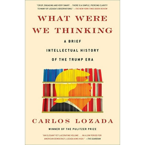 Pre-Owned What Were We Thinking: A Brief Intellectual History of the Trump Era (Paperback) 1982145633 9781982145637