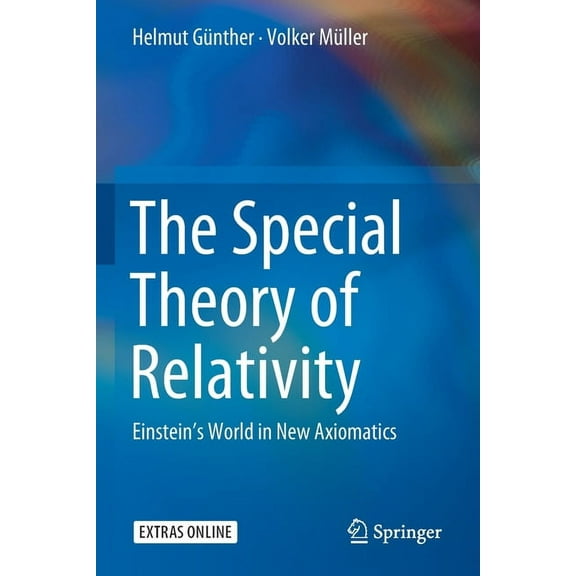The Special Theory of Relativity: Einstein's World in New Axiomatics, (Paperback)