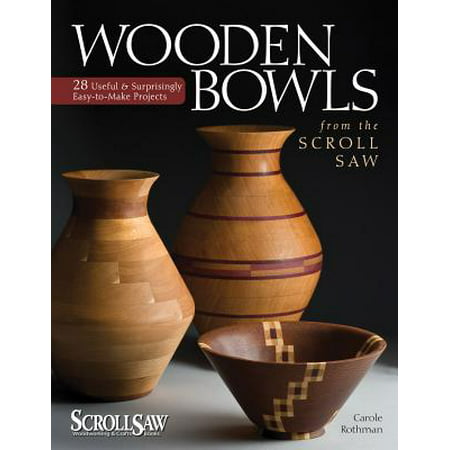 Wooden Bowls from the Scroll Saw : 28 Useful & Surprisingly Easy-To-Make