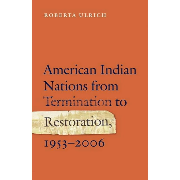 American Indian Nations from Termination to Restoration, 1953-2006, (Paperback)
