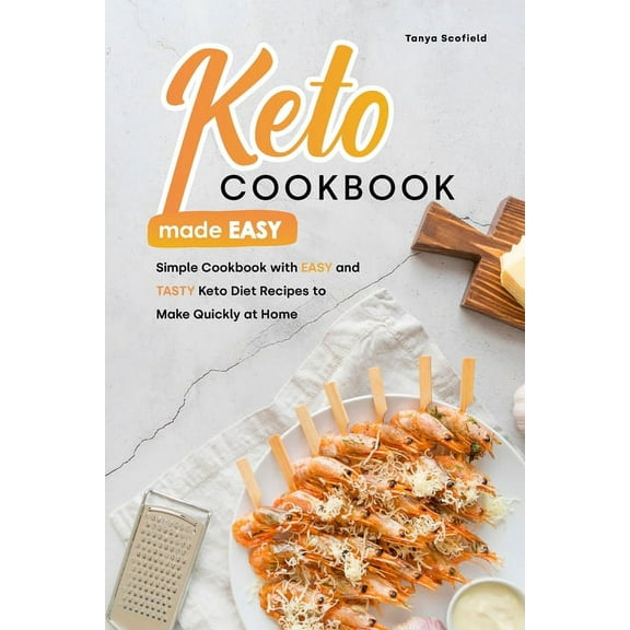 Keto Cookbook Made Easy: Simple Cookbook with Easy and Tasty Keto Diet Recipes to Make Quickly at Home (Paperback)