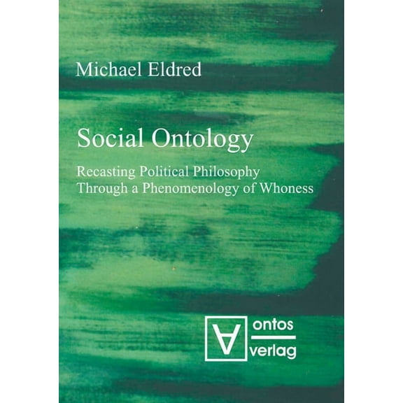 Social Ontology: Recasting Political Philosophy Through a Phenomenology of Whoness, (Hardcover)