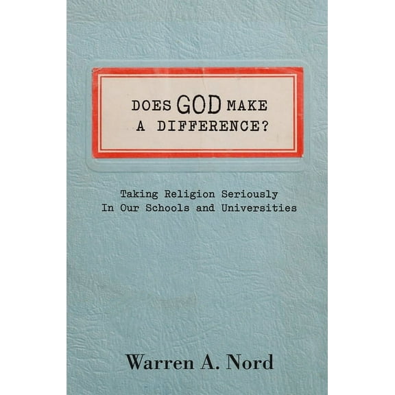Does God Make a Difference?: Taking Religion Seriously in Our Schools and Universities, (Hardcover)