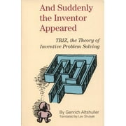 And Suddenly the Inventor Appeared: TRIZ, the Theory of Inventive Problem Solving, Used [Paperback]