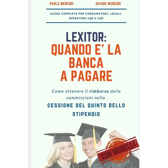 Lexitor : QUANDO E' LA BANCA A PAGARE: Come ottenere il rimborso delle commissioni nella cessione del quinto dello stipendio (Paperback)