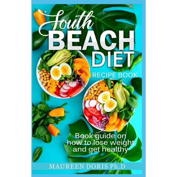 South Beach Diet Recipe Book: Book Guide on How to Lose Weight and get Healthy