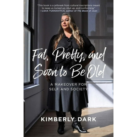 Fat, Pretty, and Soon to Be Old: A Makeover for Self and Society (Paperback)