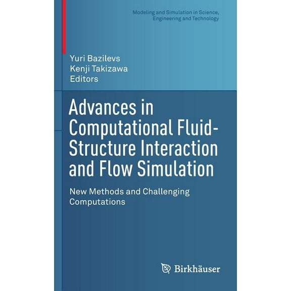 Modeling and Simulation in Science, Engi Advances in Computational Fluid-Structure Interaction and Flow Simulation: New Methods and Challenging Computations, (Hardcover)