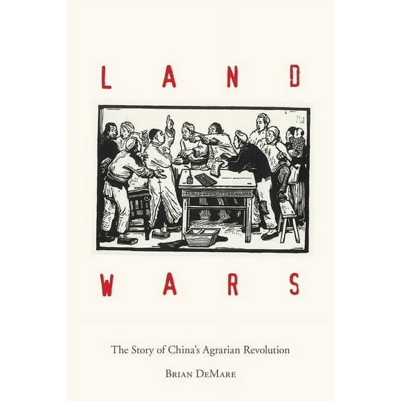 Land Wars: The Story of China's Agrarian Revolution, (Paperback)