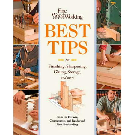 Fine Woodworking Best Tips on Finishing, Sharpening, Gluing, Storage, and