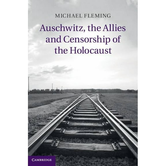 Auschwitz, the Allies and Censorship of the Holocaust, (Hardcover)
