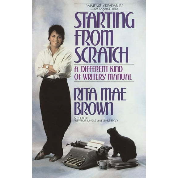 Starting from Scratch : A Different Kind of Writers' Manual (Paperback)
