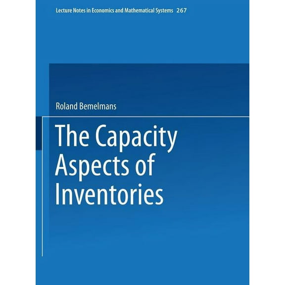 Lecture Notes in Economic and Mathematic The Capacity Aspect of Inventories, Book 267, (Paperback)