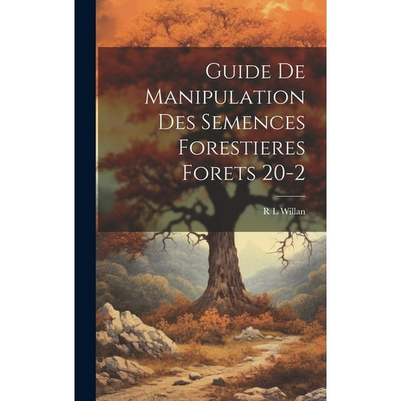 Guide De Manipulation Des Semences Forestieres Forets 20-2 (Hardcover)