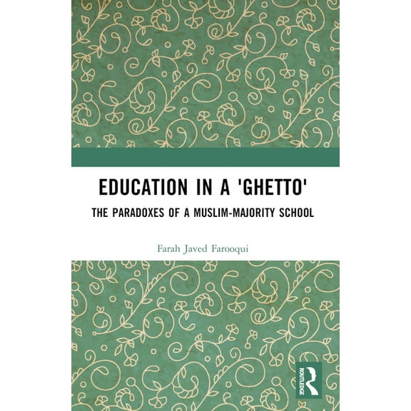 Education in a 'Ghetto': The Paradoxes of a Muslim-Majority School, (Paperback)