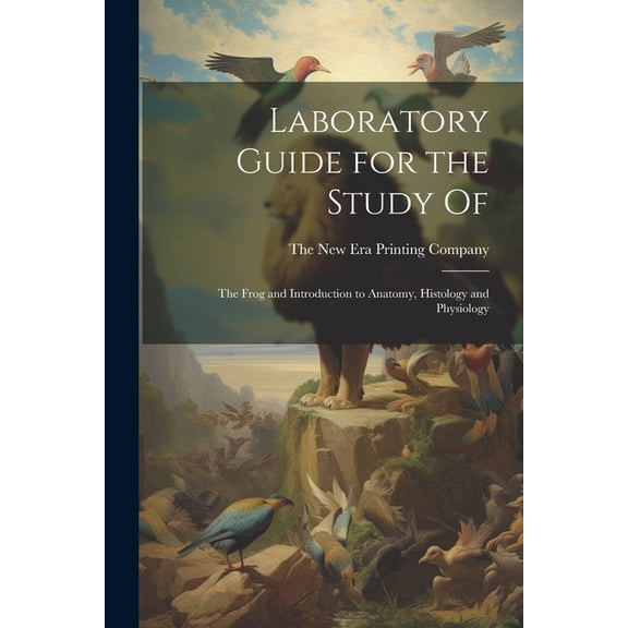 Laboratory Guide for the Study Of: The Frog and Introduction to Anatomy, Histology and Physiology (Paperback)