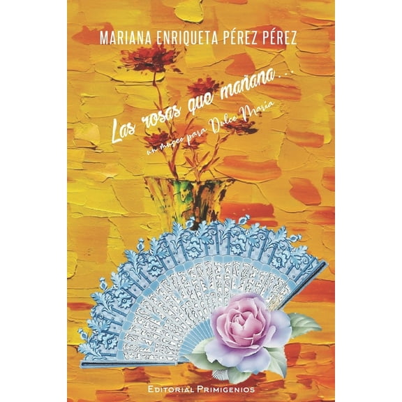 Las rosas que mañana...: (un Museo Para Dulce María) (Paperback)
