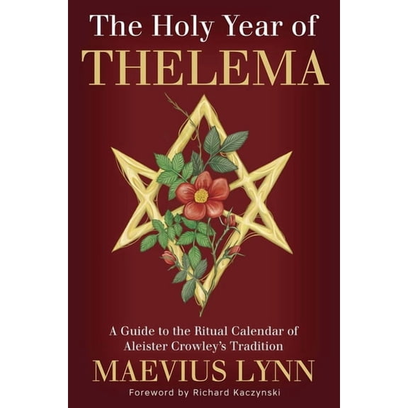 The Holy Year of Thelema: A Guide to the Ritual Calendar of Aleister Crowley's Tradition, (Paperback)