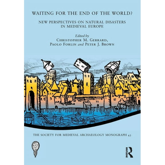Society for Medieval Archaeology Monogra Waiting for the End of the World?: New Perspectives on Natural Disasters in Medieval Europe, (Paperback)