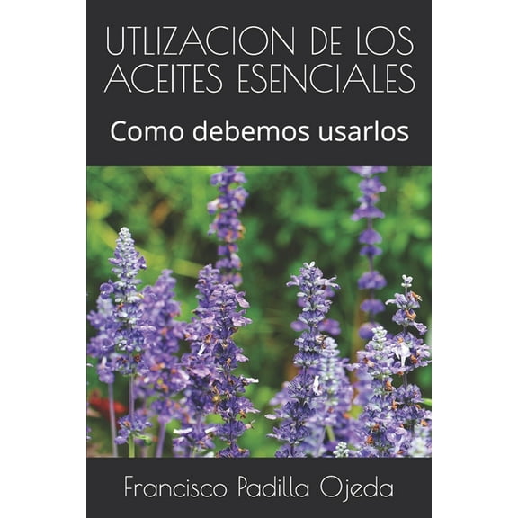 1: Utlizacion de Los Aceites Esenciales: Como debemos usarlos (Paperback)