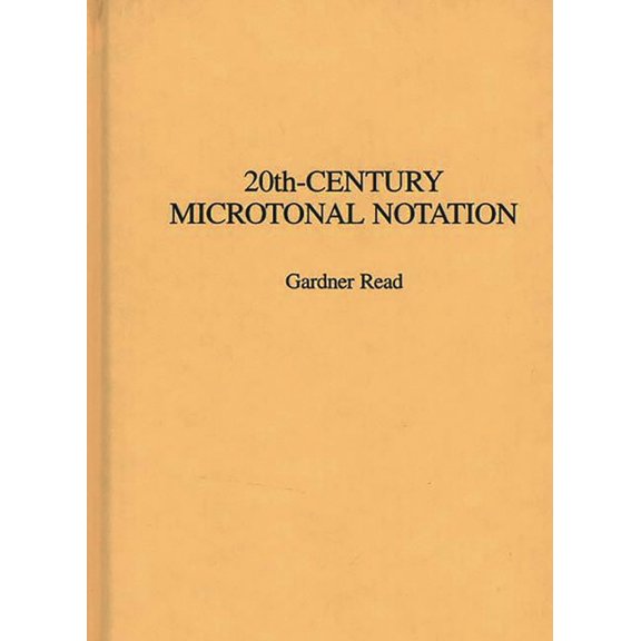 Contributions to the Study of Music and 20th-Century Microtonal Notation, Book 18, (Hardcover)
