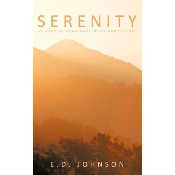 Serenity: 30 Days to Rebalance Mind-Body-Spirit, (Paperback)