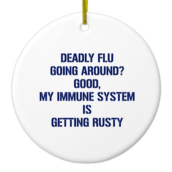 DistinctInk Hanging Ceramic Christmass Tree Ornament with Gold String - Great Gift / Present - 2 3/4 inch diameter - Deadly Flu? Good, Immune System is Rusty