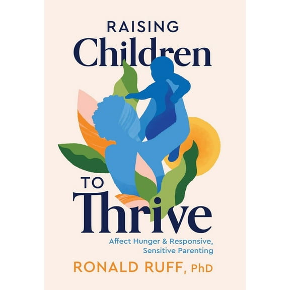 Raising Children to Thrive: Affect Hunger and Responsive, Sensitive Parenting, (Hardcover)