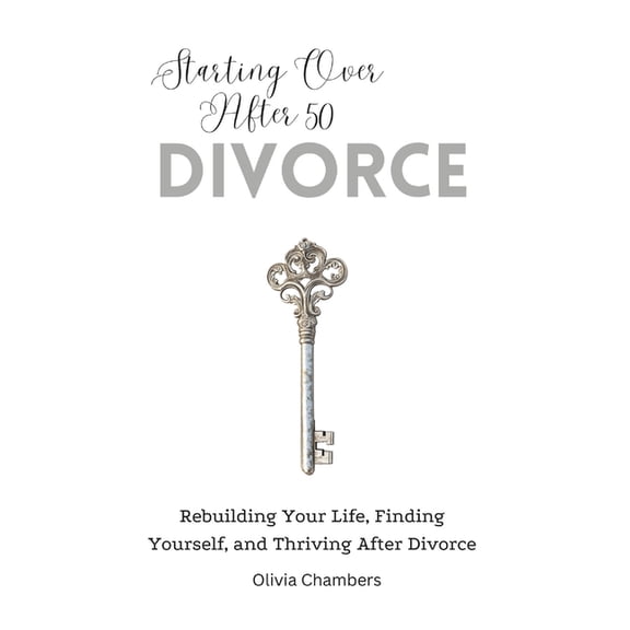 Starting Over After 50 Starting Over After 50: Divorce: Rebuilding Your Life, Finding Yourself, and Thriving After Divorce, (Paperback)
