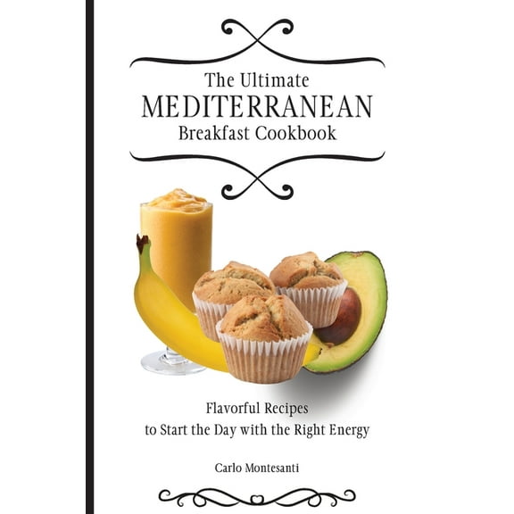 The Ultimate Mediterranean Breakfast Cookbook: Flavorful recipes To start the day with the right energy, (Paperback)
