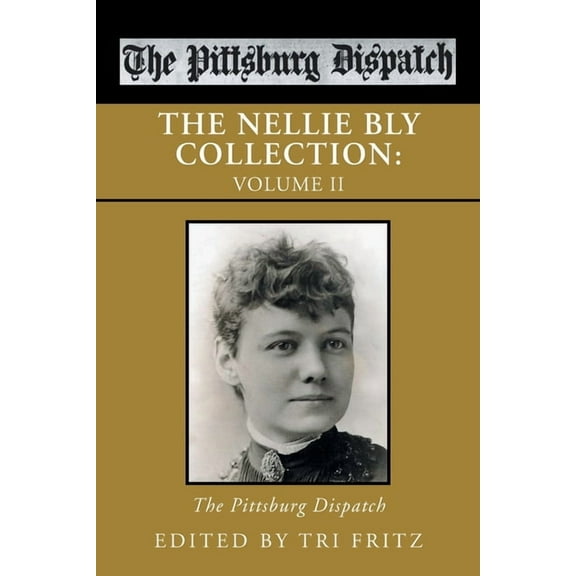 The Nellie Bly Collection : Volume Ii: the Pittsburg Dispatch (Paperback)