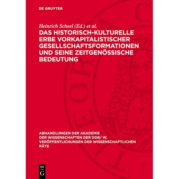 Abhandlungen der Akademie der Wissenscha Das Historisch-Kulturelle Erbe Vorkapitalistischer Gesellschaftsformationen Und Seine Zeitgenössische Bedeutung, Book 1981, (Hardcover)