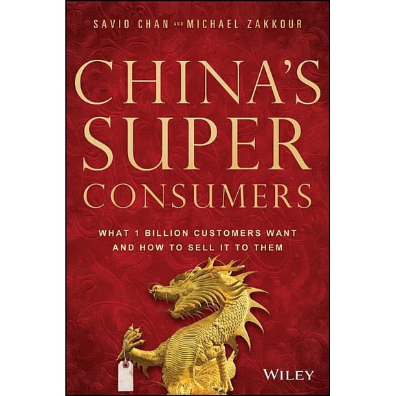 China's Super Consumers: What 1 Billion Customers Want and How to Sell It to Them, (Hardcover)