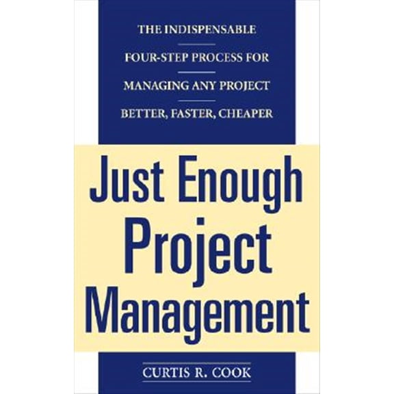Pre-Owned Just Enough Project Management: The Indispensable Four-Step Process for Managing Any Project, Better, Faster, Cheaper (Paperback) 0071445404 9780071445405