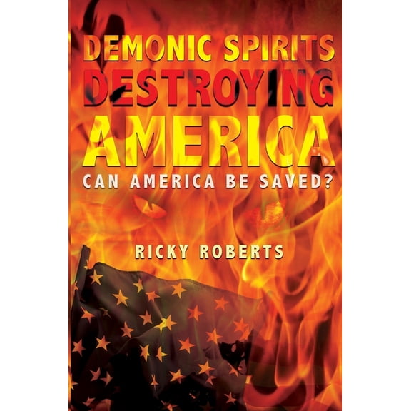 Demonic Spirits Destroying America, (Paperback)