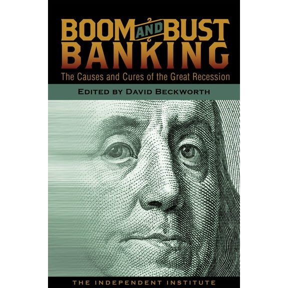 Boom and Bust Banking : The Causes and Cures of the Great Recession (Paperback)