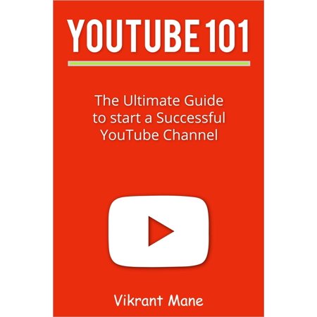 YouTube 101: The Ultimate Guide to Start a Successful YouTube channel -