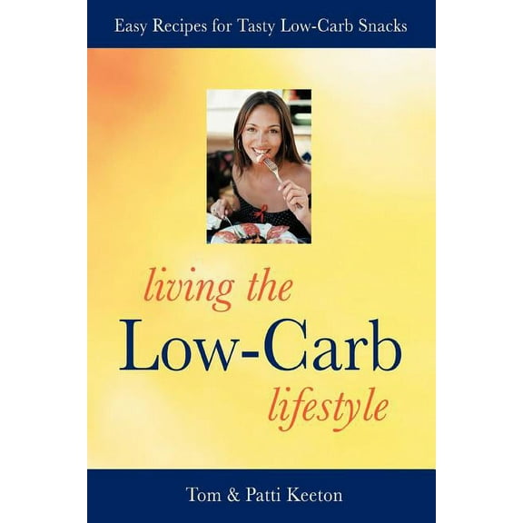 Living the Low-carb Lifestyle : Easy Recipes for Tasty Low-carb Snacks